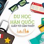 Cách Làm Hồ Sơ Đi Du Học Hàn Quốc Tự Túc Cần Những Gì Không