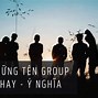 Tên Nhóm Hay Bằng Tiếng Anh Ngầu Nhất